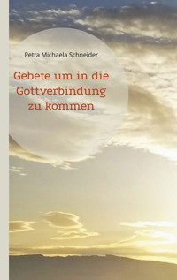 Gebete um in die Gottverbindung zu kommen - Petra Michaela Schneider - E-Book