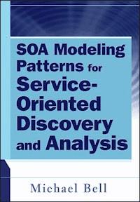 SOA Modeling Patterns for Service-Oriented Discovery and Analysis - Michael Bell - E-Book