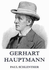 Gerhart Hauptmann - Paul Schlenther - E-Book