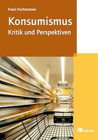 Konsumismus - Franz Hochstrasser - E-Book