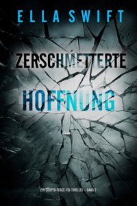 Zerschmetterte Hoffnung (Ein Cooper-Trace-FBI-Thriller – Band 3) - Ella Swift - E-Book