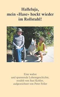 Halleluja, mein «Hase» hockt wieder im Rollstuhl! - Peter Feller - E-Book