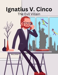 Ignatius V. Cinco: The Evil Villain - Marcy Schaaf - E-Book