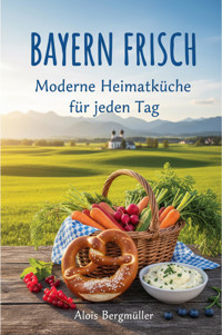 Bayern Frisch - Alois Bergmüller - E-Book