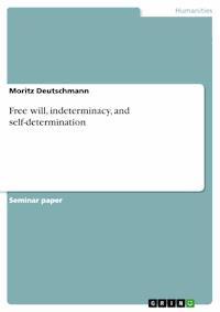 Free will, indeterminacy, and self-determination - Moritz Deutschmann - E-Book