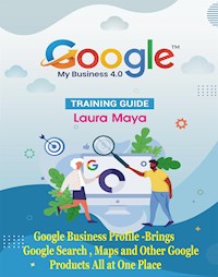 Google My Business 4.0 Training Guide - Laura Maya - E-Book