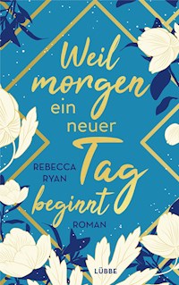 Weil morgen ein neuer Tag beginnt - Rebecca Ryan - E-Book