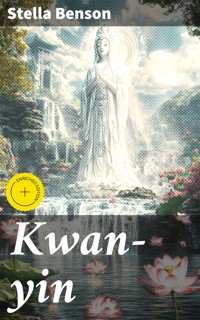 Kwan-yin - Stella Benson - E-Book