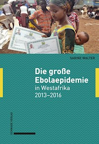 Die große Ebolaepidemie in Westafrika 2013–2016 - Sabine Walter - E-Book