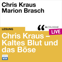 Chris Kraus - Kaltes Blut und das Boese - lit.COLOGNE live (Ungekürzt) - Chris Kraus - Hörbuch