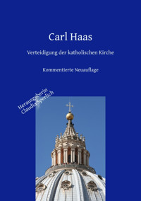 Verteidigung der katholischen Kirche - Kirchengeschichte und Apologie - Carl Haas - E-Book