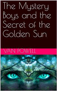The Mystery Boys and the Secret of the Golden Sun - Van Powell - E-Book