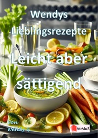 Wendys Lieblingsrezepte - Leicht aber sättigend - Wendy G. - E-Book