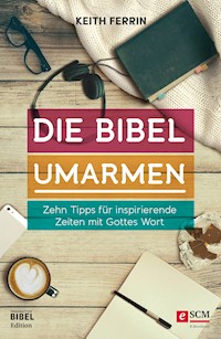 Die Bibel umarmen - Keith Ferrin - E-Book