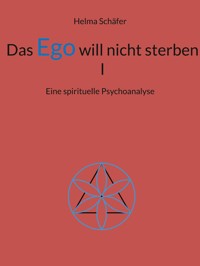 Das Ego will nicht sterben I - Helma Schäfer - E-Book