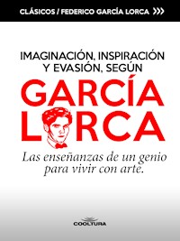 Imaginación, inspiración y evasión, según García Lorca - Federico García Lorca - E-Book