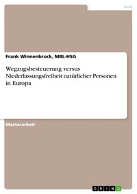 Wegzugsbesteuerung versus Niederlassungsfreiheit natürlicher Personen in Europa - Frank Winnenbrock, MBL-HSG - E-Book