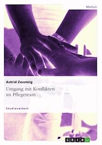 Umgang mit Konflikten im Pflegeteam - Astrid Zwanzig - E-Book