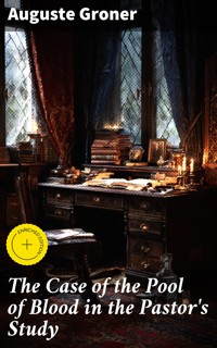 The Case of the Pool of Blood in the Pastor's Study - Groner Auguste - E-Book