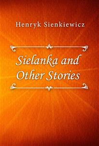 Sielanka and Other Stories - Henryk Sienkiewicz - E-Book