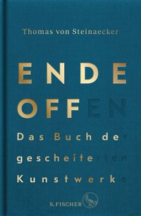 Ende offen – Das Buch der gescheiterten Kunstwerke - Thomas von Steinaecker - E-Book
