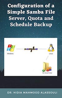 Configuration of a Simple Samba File Server, Quota and Schedule Backup - Dr. Hidaia Mahmood Alassouli - E-Book