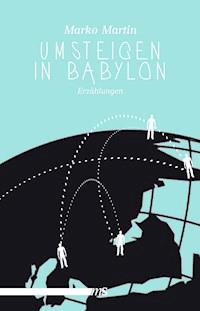 Umsteigen in Babylon - Marko Martin - E-Book
