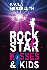 Rockstar, Kisses & Kids - Paula Herzbluth - E-Book
