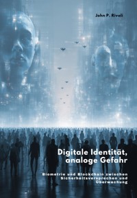 Digitale Identität, analoge Gefahr - John P. Rivoli - E-Book