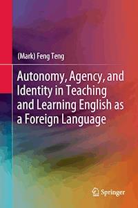 Autonomy, Agency, and Identity in Teaching and Learning English as a Foreign Language - (Mark) Feng Teng - E-Book