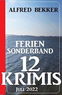 Ferien Sonderband 12 Krimis Juli 2022 - Alfred Bekker - E-Book