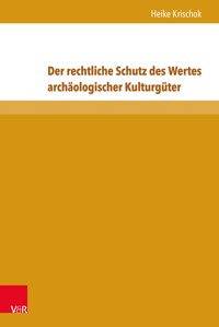 Der rechtliche Schutz des Wertes archäologischer Kulturgüter - Heike Krischok - E-Book