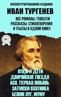 Иван Тургенев. Все романы, повести, рассказы, стихотворения и пьесы в одной книге. Иллюстрированное издание - Ivan Turgenev - E-Book