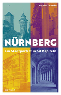 Nürnberg - Ein Stadtporträt in 50 Kapiteln - Siegfried Zelnhefer - E-Book