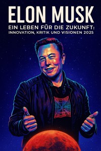 Elon Musk – Ein Leben für die Zukunft: - Tilman W. Birkenfeld - E-Book