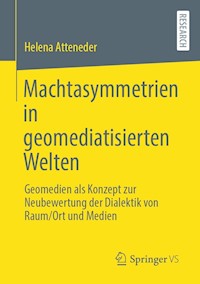 Machtasymmetrien in geomediatisierten Welten - Helena Atteneder - E-Book