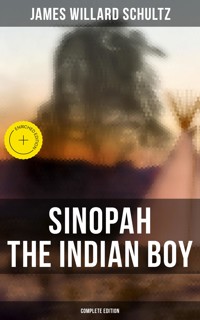 Sinopah the Indian Boy (Complete Edition) - James Willard Schultz - E-Book