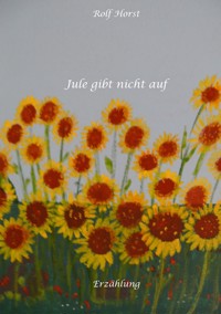 Jule gibt nicht auf, Klimawandel, Klimaschutz, Ehrenamt, Tafel, Garten, Upcycling, Second-Hand, Postwachstum, Permakultur, Plurale Ökonomik, Ökologie, Lastenfahrrad - Rolf Horst - E-Book