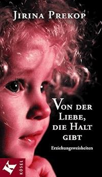 Von der Liebe, die Halt gibt - Jirina Prekop - E-Book