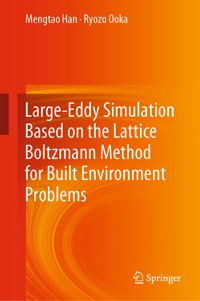 Large-Eddy Simulation Based on the Lattice Boltzmann Method for Built Environment Problems - Mengtao Han - E-Book