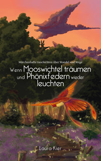 Wenn Mooswichtel träumen und Phönixfedern wieder leuchten - Laura Kier - E-Book