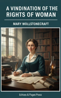A Vindication of the Rights of Woman - Mary Wollstonecraft - E-Book