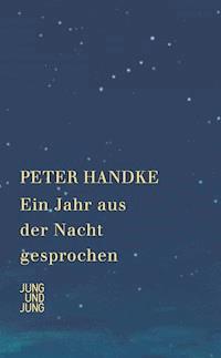Ein Jahr aus der Nacht gesprochen - Peter Handke - E-Book