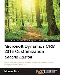 Microsoft Dynamics CRM 2016 Customization - Second Edition - Nicolae Tarla - E-Book