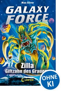 Galaxy Force (Band 3) - Zilla, Giftzahn des Grauens - Max Silver - E-Book