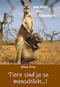 Tiere sind ja so menschlich...! - Alina Frey - E-Book