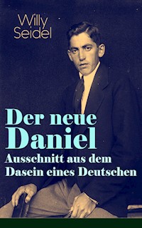 Der neue Daniel - Ausschnitt aus dem Dasein eines Deutschen - Willy Seidel - E-Book