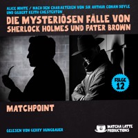 Matchpoint (Die mysteriösen Fälle von Sherlock Holmes und Pater Brown, Folge 12) - Sir Arthur Conan Doyle - Hörbuch