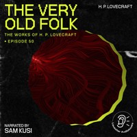 The Very Old Folk (The Work of H. P. Lovecraft, Episode 50) - H. P. Lovecraft - Hörbuch