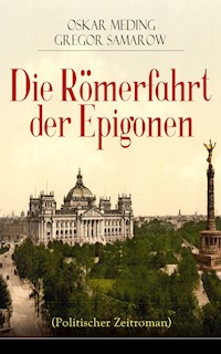 Die Römerfahrt der Epigonen (Politischer Zeitroman) - Oskar Meding - E-Book